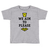 we aim to please Toddler T-shirt