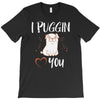 i puggin love you T-Shirt
