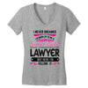 I Never Dreamed I d Grow Up To Be A Super Cute Lawyer But Here I'm Kil Women's V-Neck T-Shirt