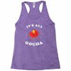 it's all gouda Racerback Tank