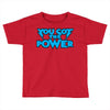 you got the power Toddler T-shirt