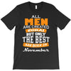 all men are created equal but only the best are born in november T-Shirt