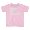 body by bacon Toddler T-shirt