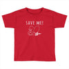 Save Me Toddler T-shirt