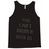 you can't brunch with us girls Tank Top