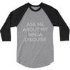 ask me about my ninja disguise 3/4 Sleeve Shirt