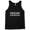 spoiler alert everyone dies Tank Top