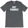 Not Yours T-Shirt
