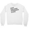 let trans women live Crewneck Sweatshirt