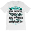i don't have stepdaughter funny gift for stepdad T-Shirt