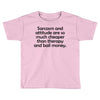 sarcasm and attitude Toddler T-shirt