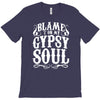 blame it on my gypsy soul T-Shirt