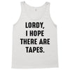 Lordy I Hope there Are Tapes Tank Top