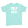 giving up is not an option Youth Tee