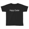 happy easter Toddler T-shirt