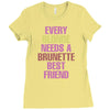 Every Blonde Needs A Brunette Best Friend Ladies Fitted T-Shirt