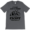 It's Not Just A Hobby It Is My Escape From Reality T-Shirt