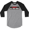 I HAVE MONEY 3/4 Sleeve Shirt