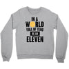 be a eleven Crewneck Sweatshirt