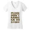 don't make me do stuff Women's V-Neck T-Shirt