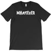 whatever T-Shirt