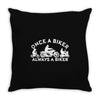 once a biker always a biker motorcycle Throw Pillow