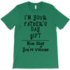 I'm Your Father's Day Gift Mom Says You're Welcome Text T-Shirt