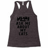 ask me about my cats Racerback Tank