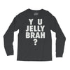 y u jelly brah Long Sleeve Shirts