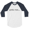 gotta run 3/4 Sleeve Shirt