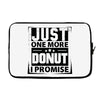 Just One More Donut I Promise Laptop sleeve