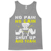 no pain no gain shut up and train Tank Top