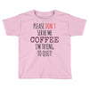 quitting coffee Toddler T-shirt