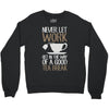 never let work Crewneck Sweatshirt
