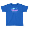she is strong Toddler T-shirt