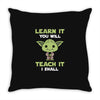 Learn It You Will Teach It I Shall Cute Yoda Throw Pillow