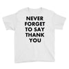 never forget to say thank you Youth Tee