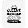 Queens Are Born In February Mousepad