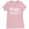 whiskey made me do it funny Ladies Fitted T-Shirt