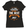 All Men Created Equal But The Best Born In July Ladies Fitted T-Shirt