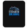 i'd rather be skiing Mousepad