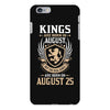 Kings Are Born In August But The Real Kings Are Born On August 25 iPhone 6/6s Plus Case