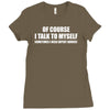 of course i talk to myself sometimes Ladies Fitted T-Shirt