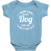 I Work Hard So My Dog Can Live A Better Life T-Shirt Baby Bodysuit