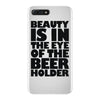 beauty is in the eye of the beer holder iPhone 7 Plus Case