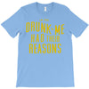 drunk me had their reasons T-Shirt