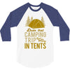 dude that camp trip in tents funny 3/4 Sleeve Shirt