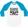 if i can't take my hooks.. 3/4 Sleeve Shirt