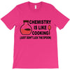 chemistry is like cooking T-Shirt