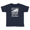 we're gonna have the hap hap happiest christmas Toddler T-shirt